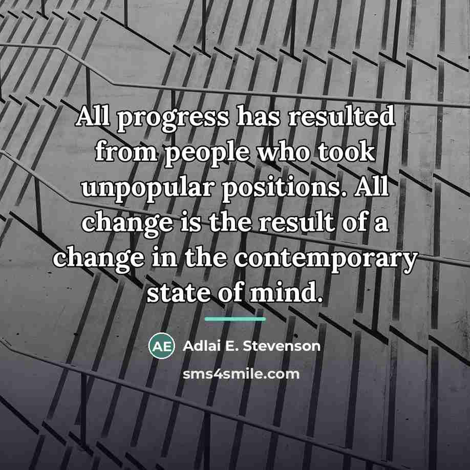 “All progress has resulted from people who took unpopular positions.…” quote by Adlai E. Stevenson