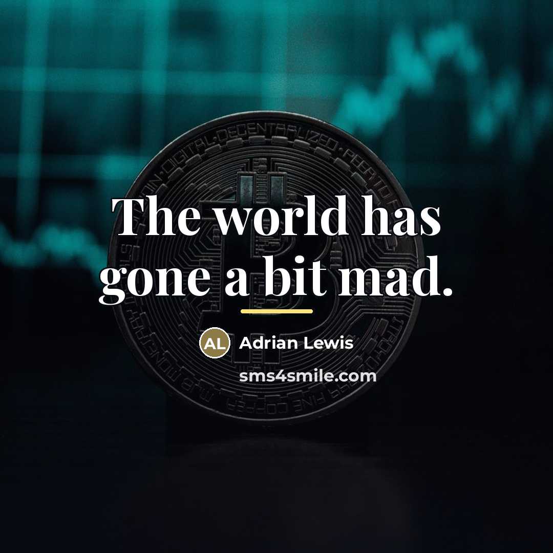 “The world has gone a bit mad.…” quote by Adrian Lewis