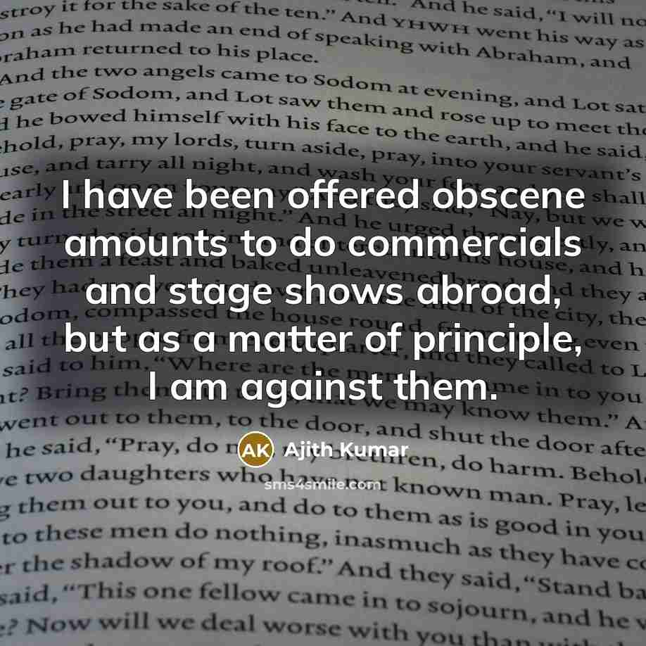 “I have been offered obscene amounts to do commercials and…” quote by Ajith Kumar