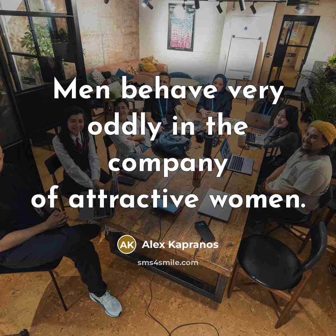 “Men behave very oddly in the company of attractive women.…” quote by Alex Kapranos