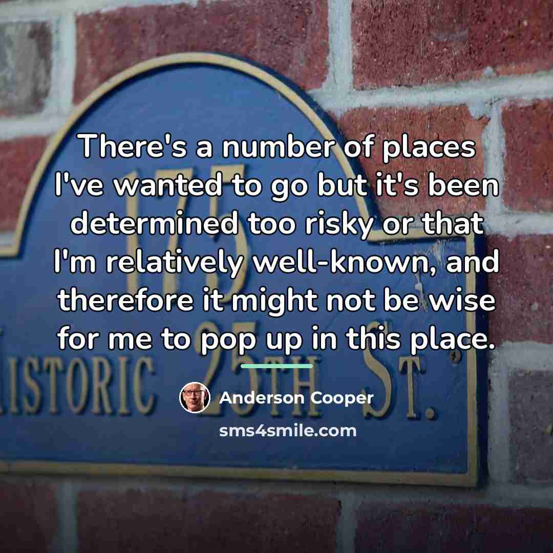 “There's a number of places I've wanted to go but…” quote by Anderson Cooper