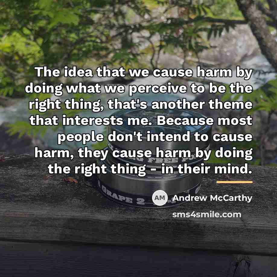 “The idea that we cause harm by doing what we…” quote by Andrew McCarthy