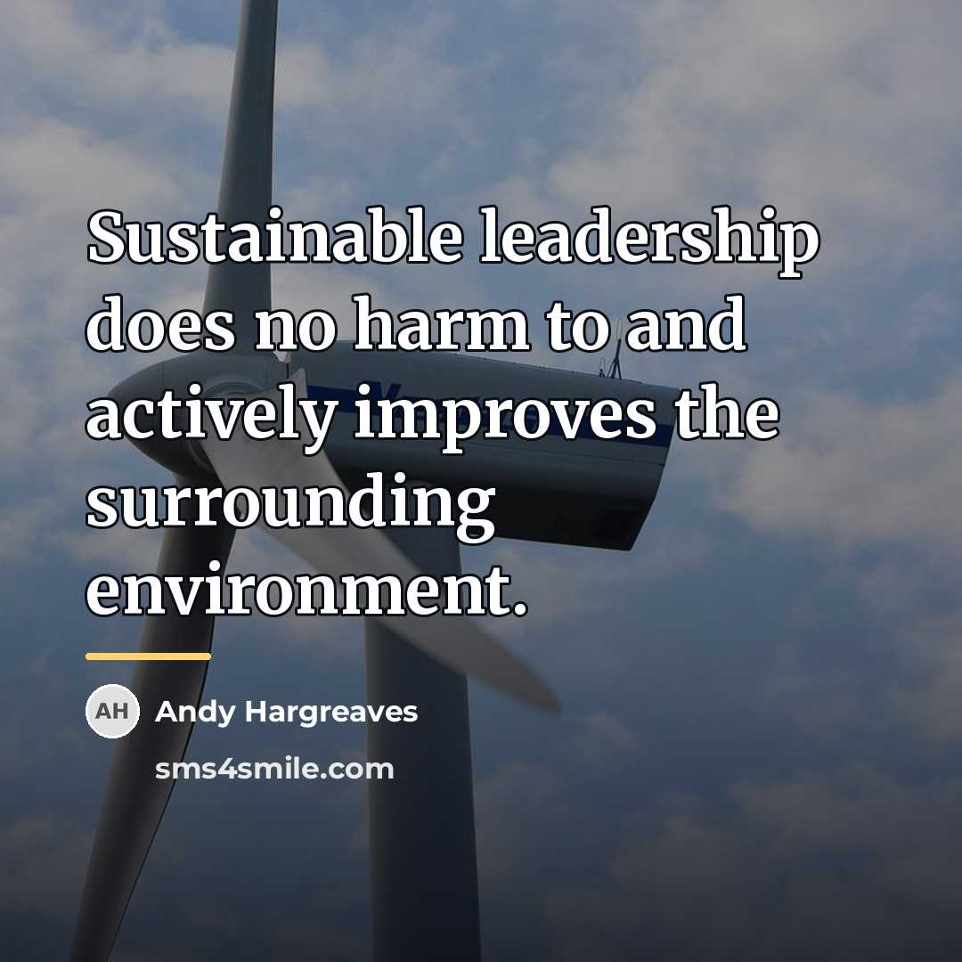“Sustainable leadership does no harm to and actively improves the…” quote by Andy Hargreaves