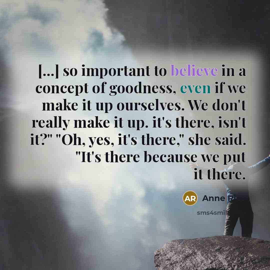 “[...] so important to believe in a concept of goodness,…” quote by Anne Rice