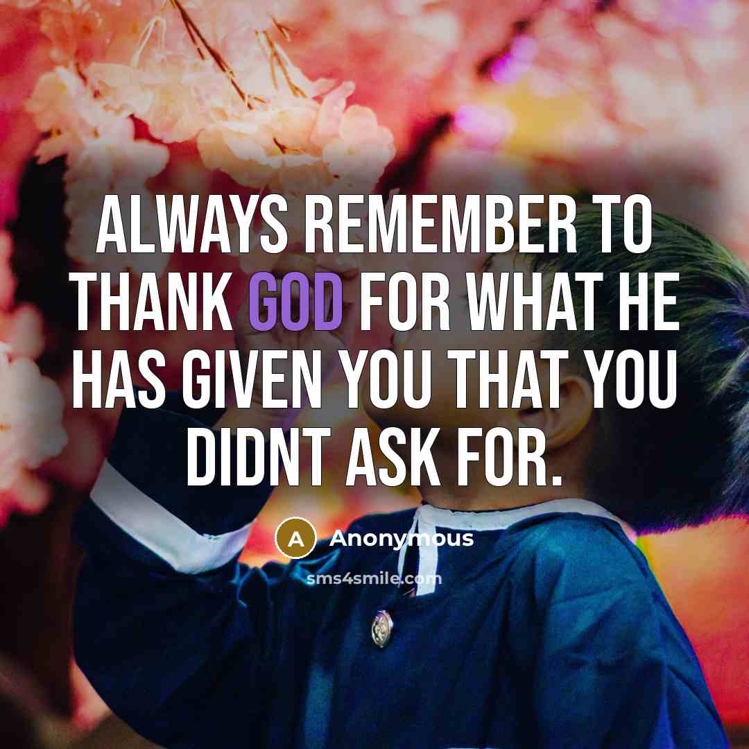 “Always remember to thank God for what he has given…” quote by Anonymous