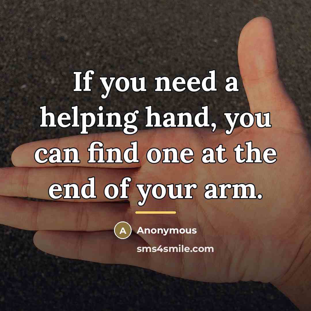 “If you need a helping hand, you can find one…” quote by Anonymous