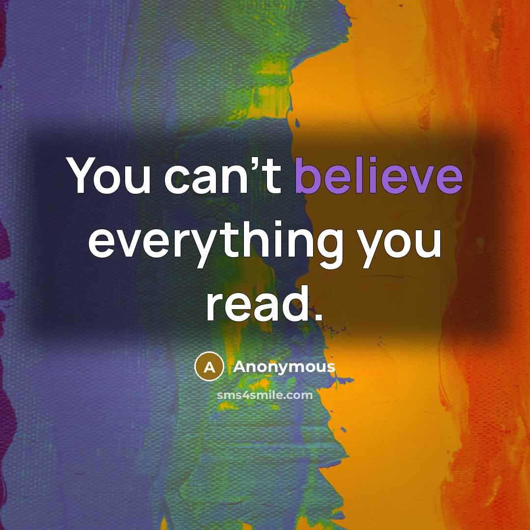 “You can't believe everything you read.…” quote by Anonymous