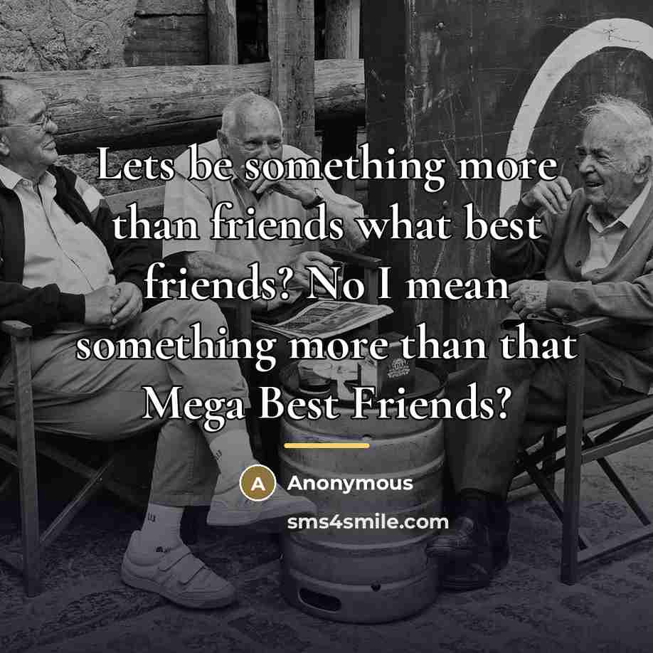 “Lets be something more than friends what best friends? No…” quote by Anonymous