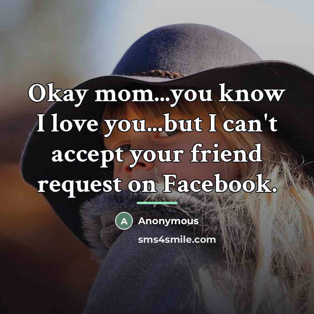 “Okay mom...you know I love you...but I can't accept your…” quote by Anonymous