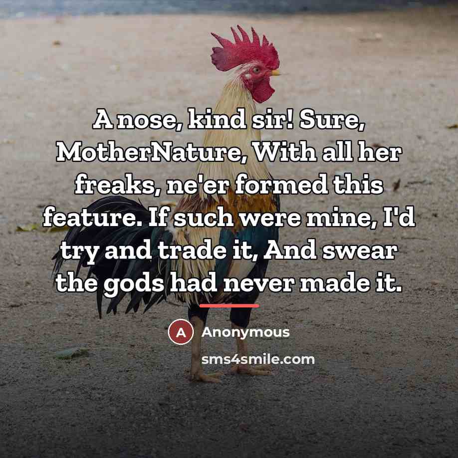 “A nose, kind sir! Sure, MotherNature, With all her freaks,…” quote by Anonymous