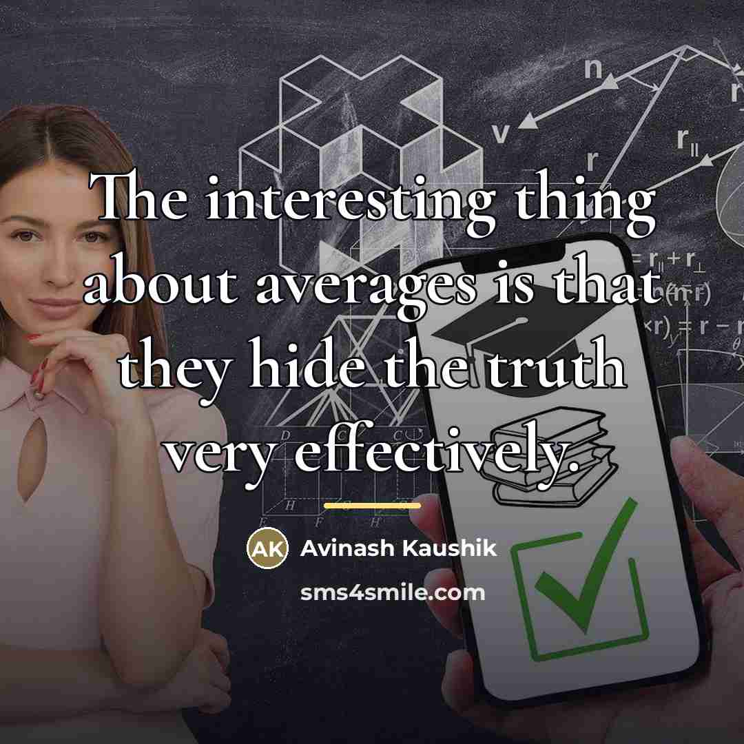 “The interesting thing about averages is that they hide the…” quote by Avinash Kaushik