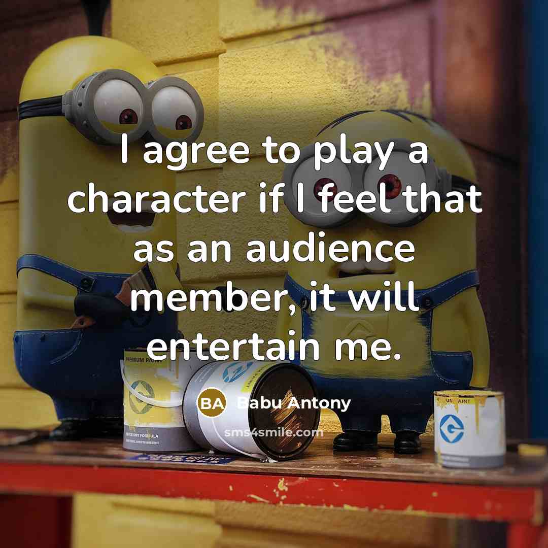 “I agree to play a character if I feel that…” quote by Babu Antony