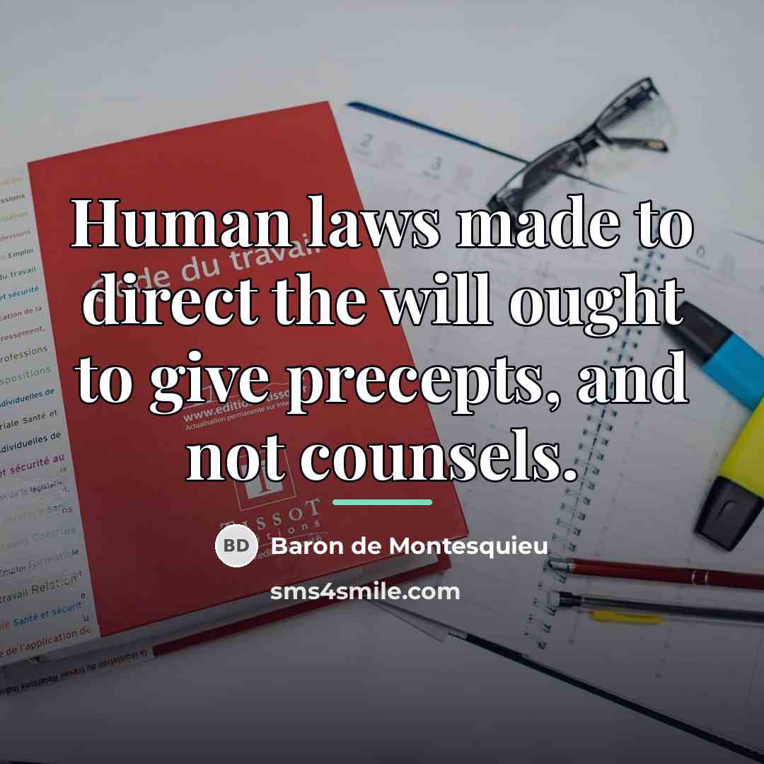 “Human laws made to direct the will ought to give…” quote by Baron de Montesquieu