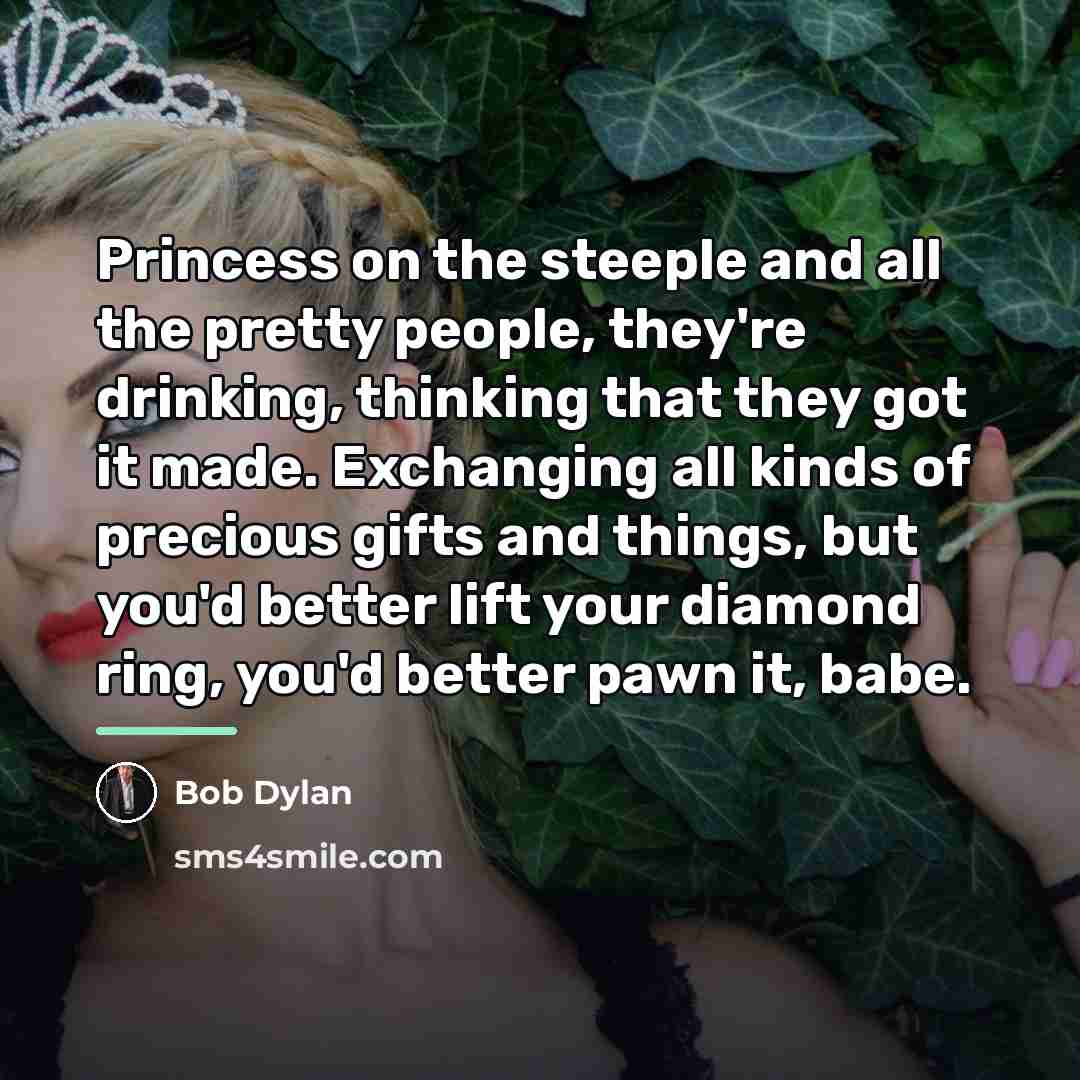 “Princess on the steeple and all the pretty people, they're…” quote by Bob Dylan