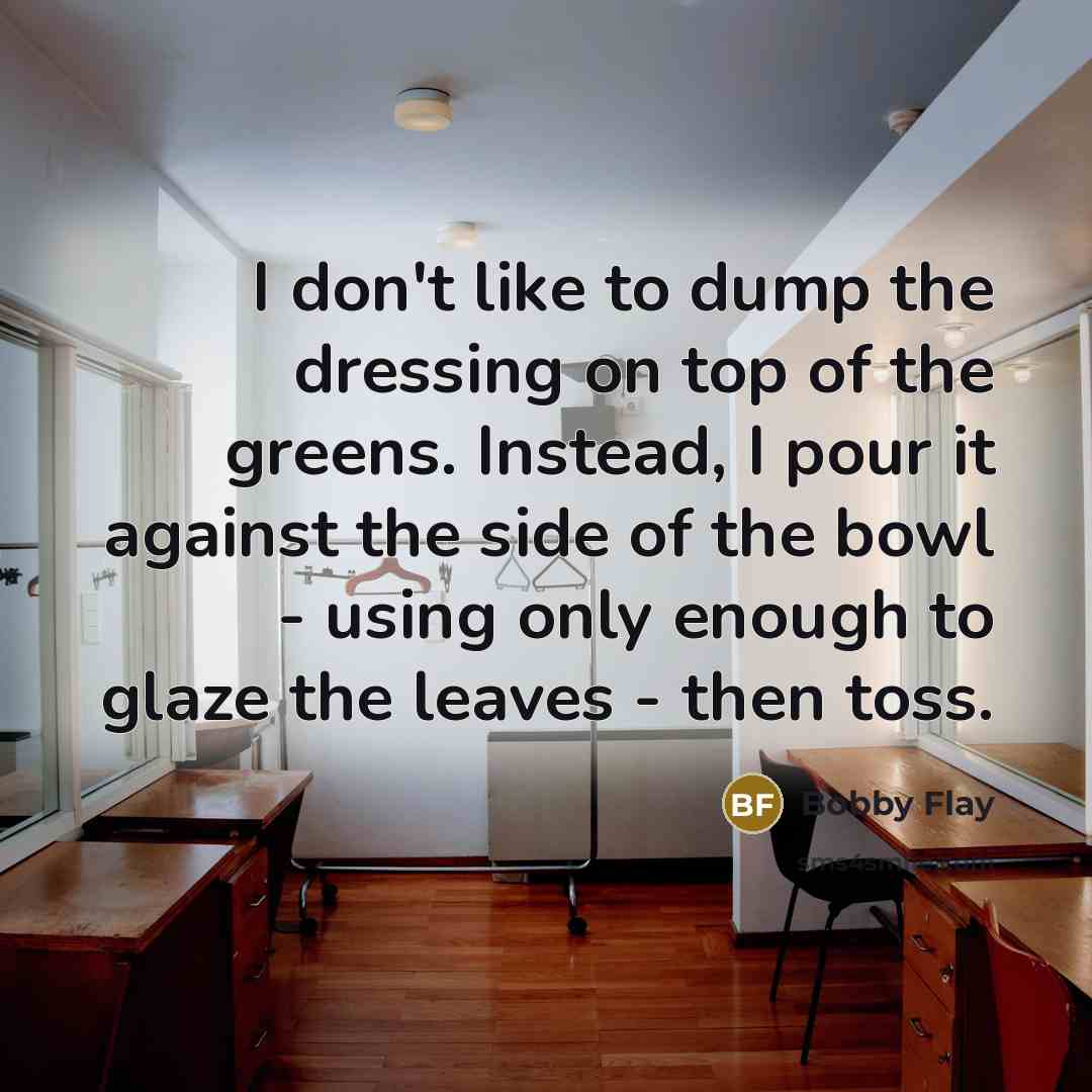 “I don't like to dump the dressing on top of…” quote by Bobby Flay
