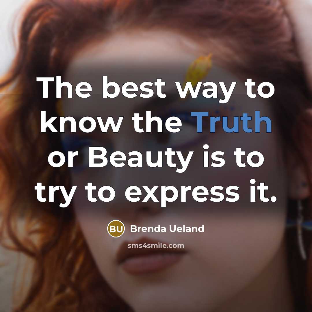 “The best way to know the Truth or Beauty is…” quote by Brenda Ueland