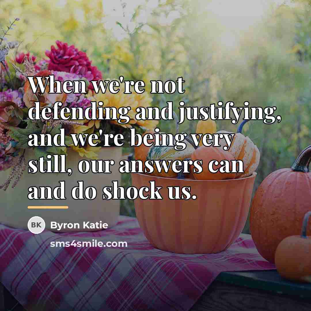 “When we're not defending and justifying, and we're being very…” quote by Byron Katie