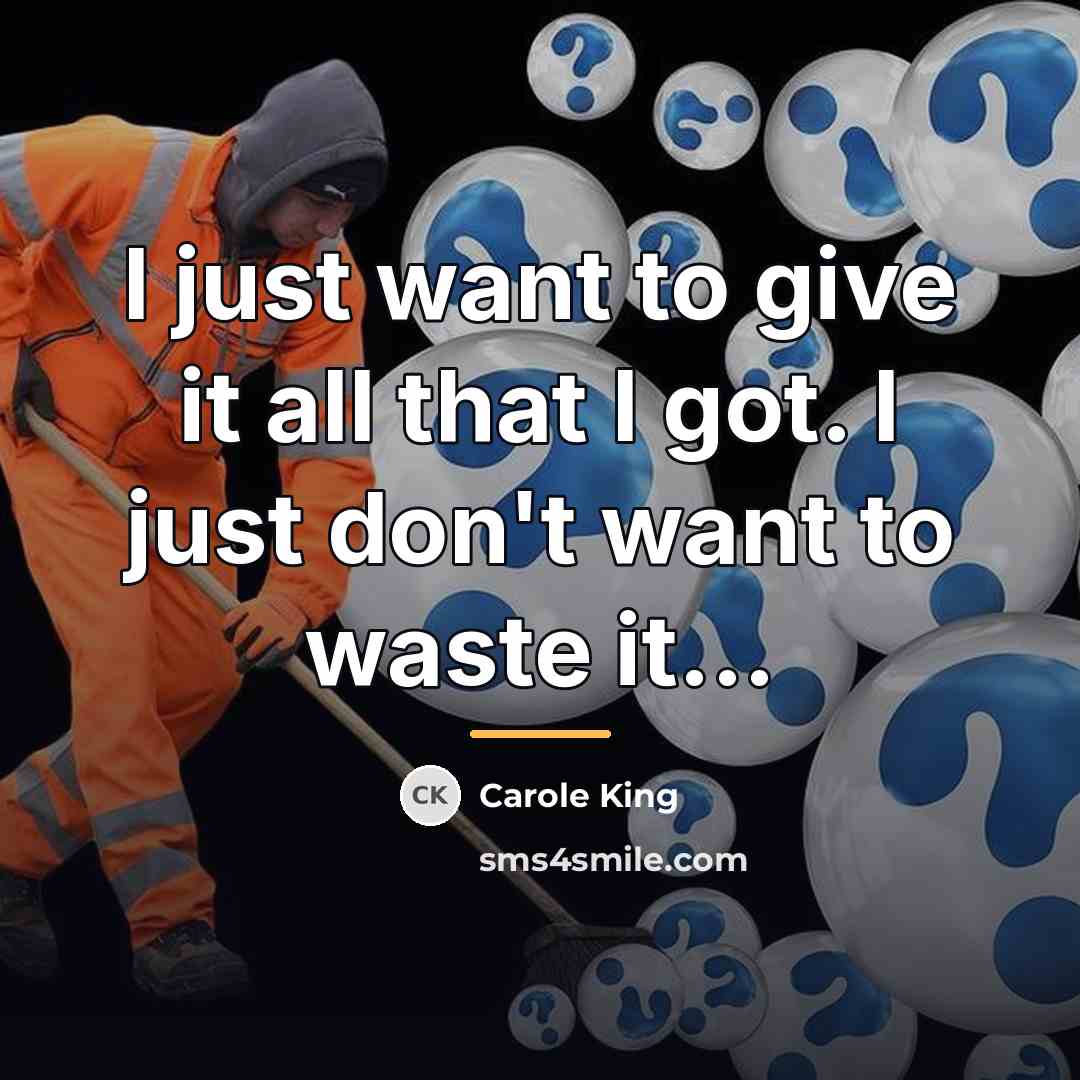 “I just want to give it all that I got.…” quote by Carole King