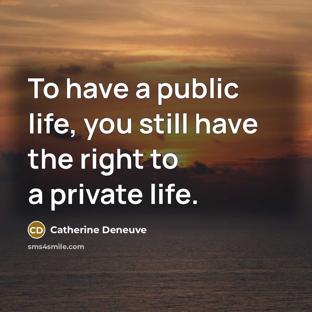 “To have a public life, you still have the right…” quote by Catherine Deneuve