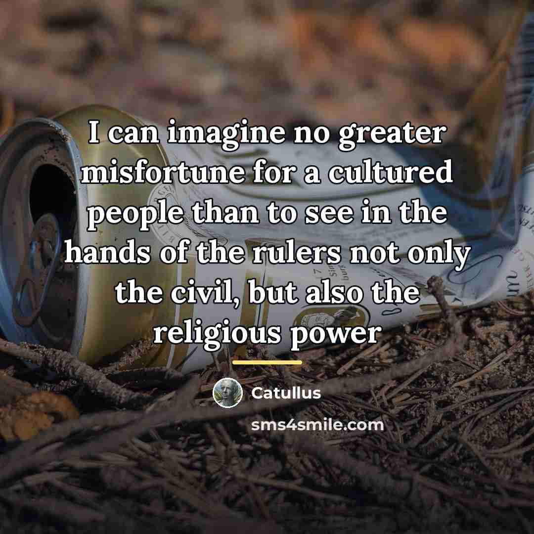 “I can imagine no greater misfortune for a cultured people…” quote by Catullus