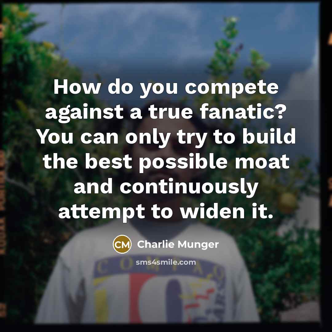 “How do you compete against a true fanatic? You can…” quote by Charlie Munger