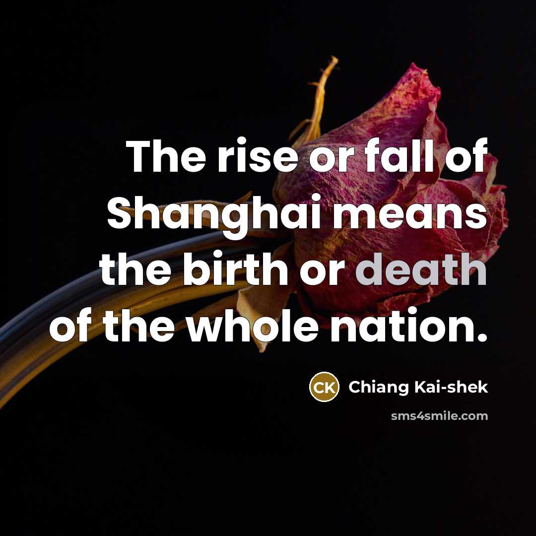 “The rise or fall of Shanghai means the birth or…” quote by Chiang Kai-shek