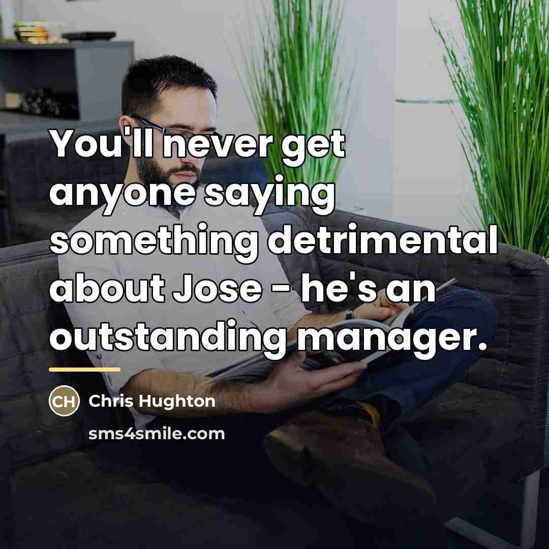 “You'll never get anyone saying something detrimental about Jose -…” quote by Chris Hughton