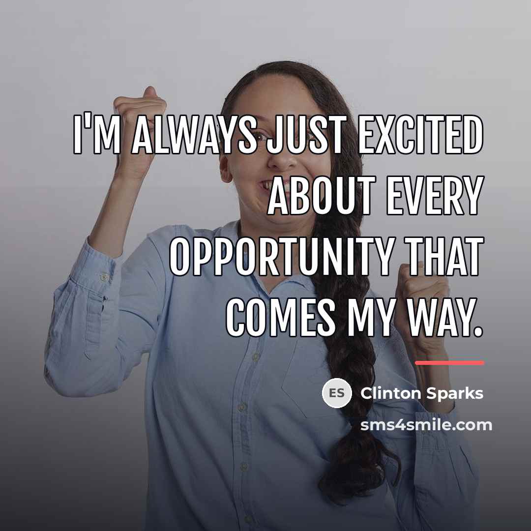 “I'm always just excited about every opportunity that comes my…” quote by Clinton Sparks