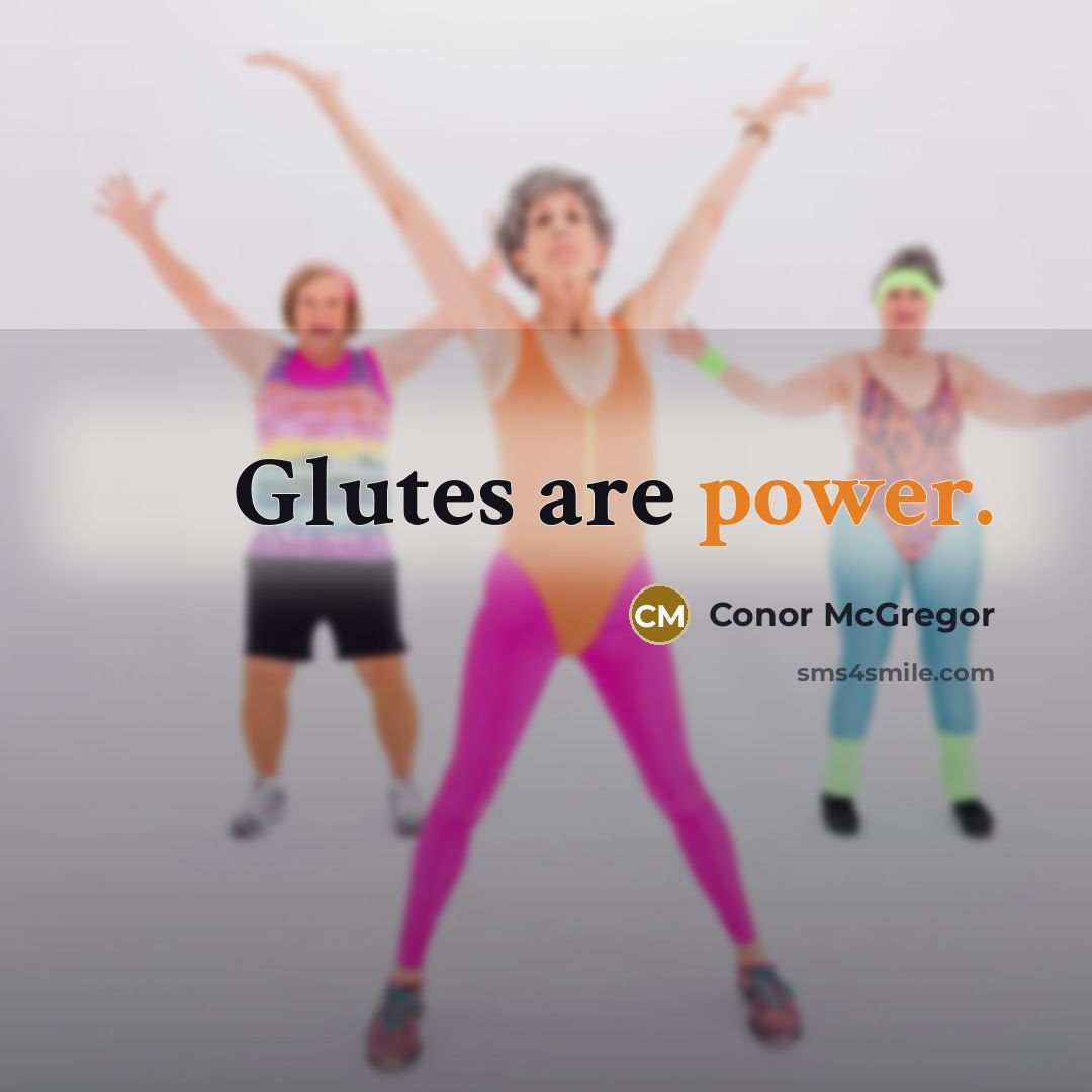 “Glutes are power.” quote by Conor McGregor
