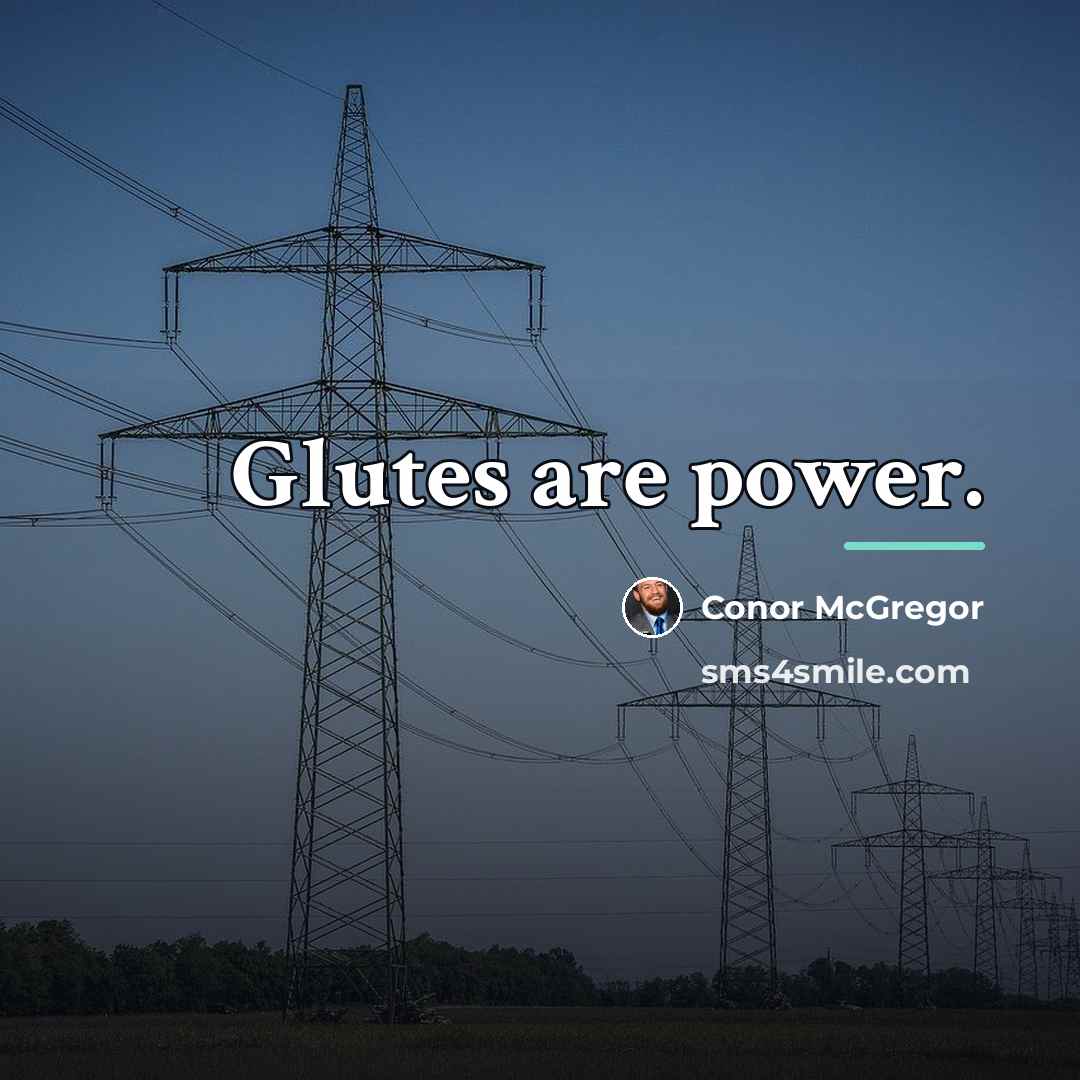 “Glutes are power.…” quote by Conor McGregor