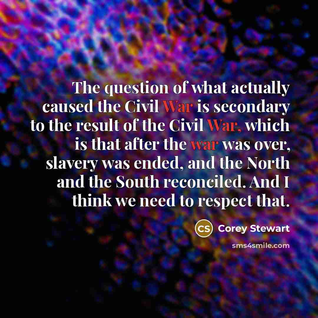 “The question of what actually caused the Civil War is…” quote by Corey Stewart