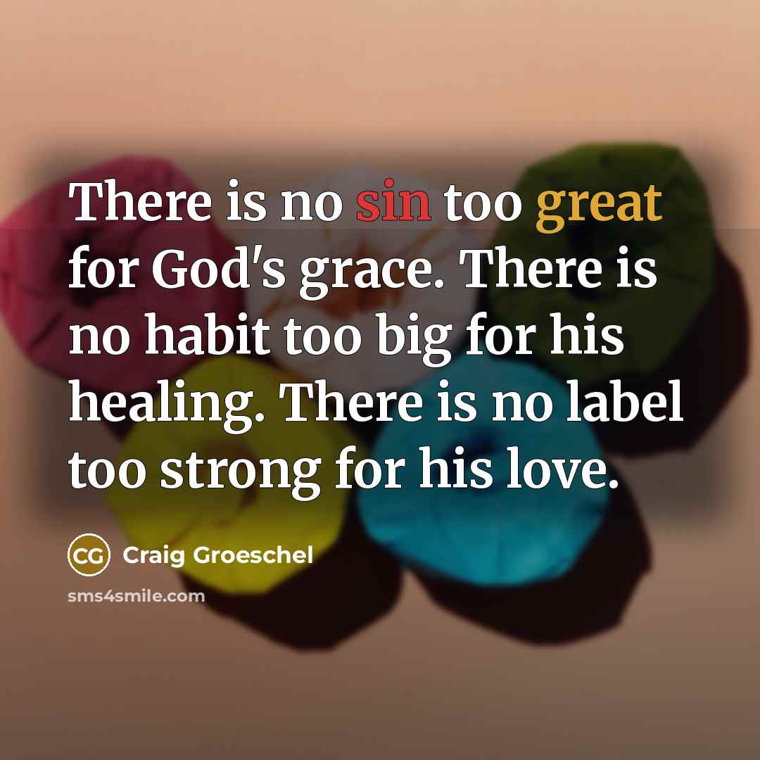“There is no sin too great for God's grace. There…” quote by Craig Groeschel