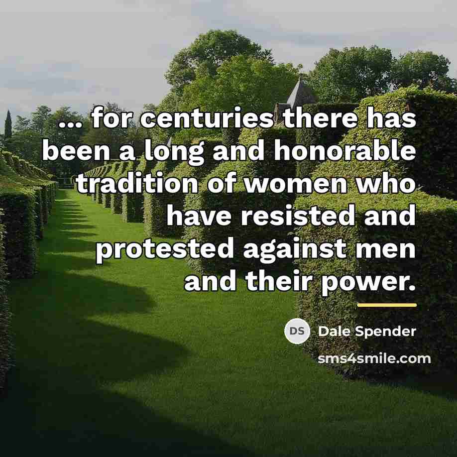 “... for centuries there has been a long and honorable…” quote by Dale Spender
