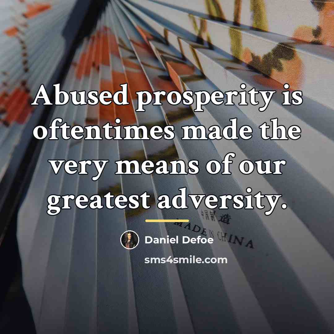 “Abused prosperity is oftentimes made the very means of our…” quote by Daniel Defoe