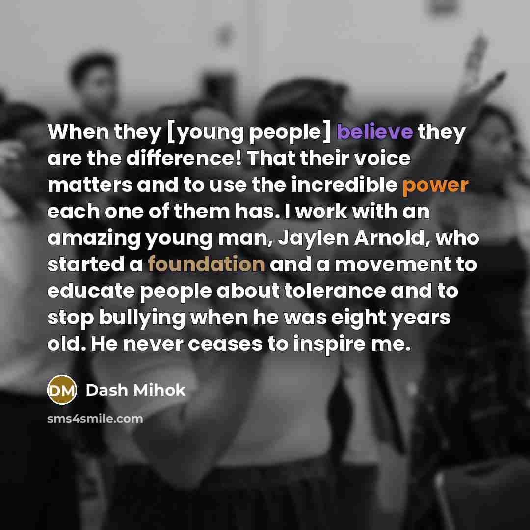 “When they [young people] believe they are the difference! That…” quote by Dash Mihok