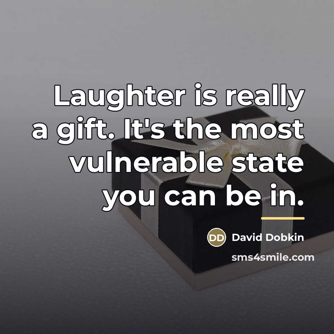 “Laughter is really a gift. It's the most vulnerable state…” quote by David Dobkin