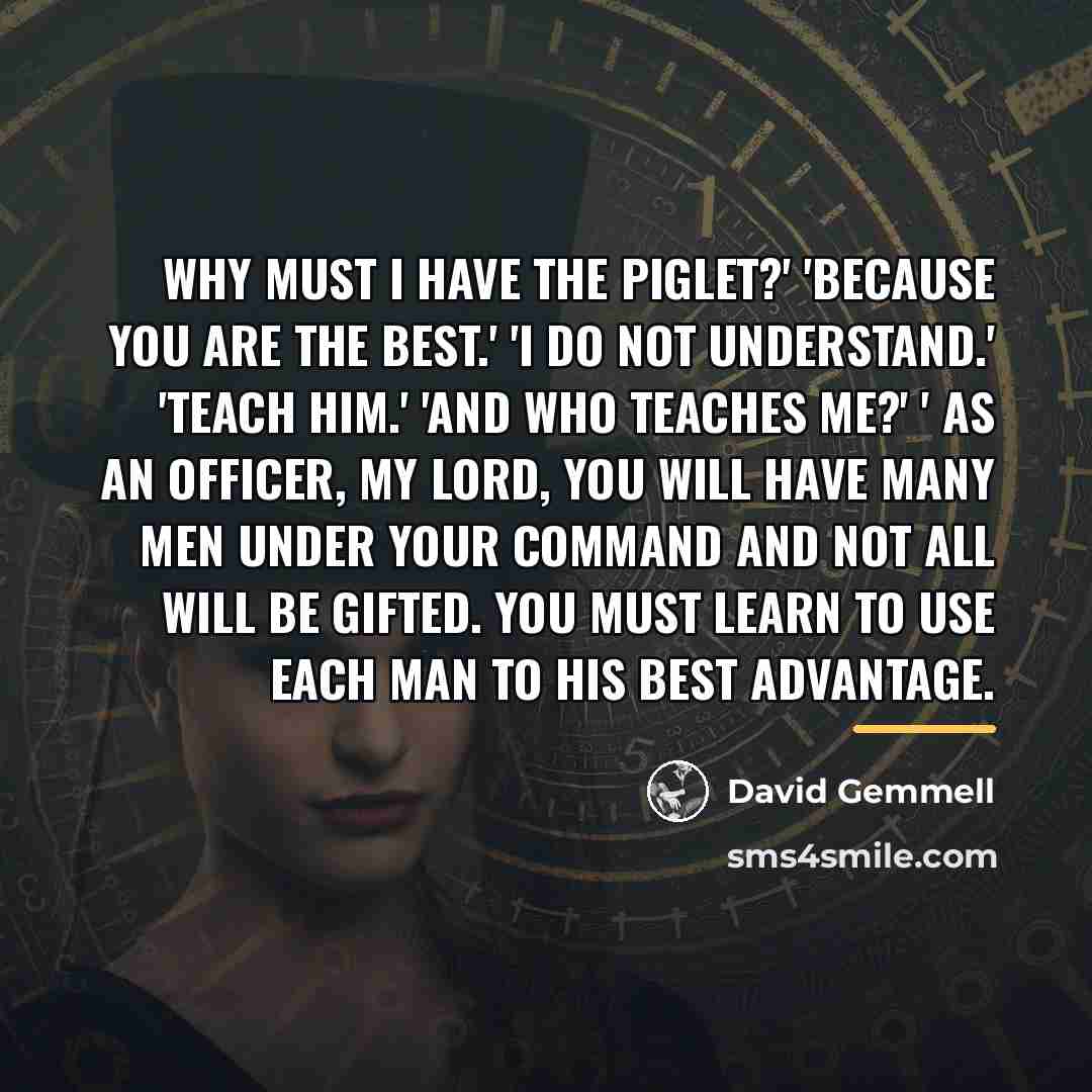 “Why must I have the Piglet?' 'Because you are the…” quote by David Gemmell