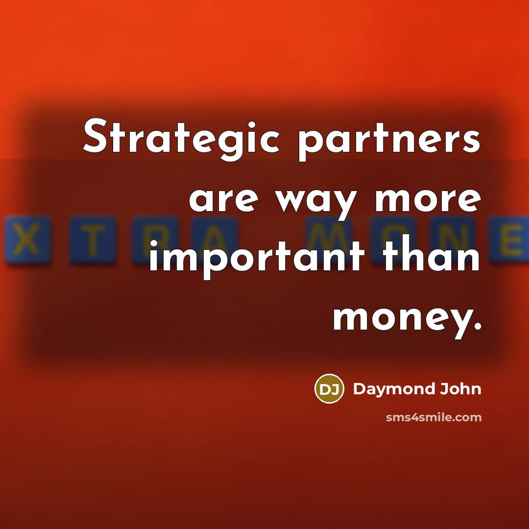 “Strategic partners are way more important than money.…” quote by Daymond John