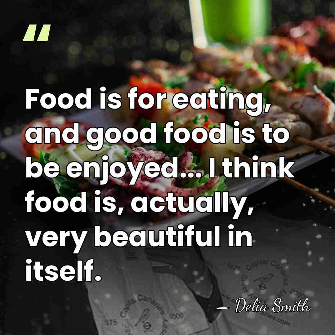 Food is for eating, and good food is to be enjoyed... I&hellip; - Delia Smith