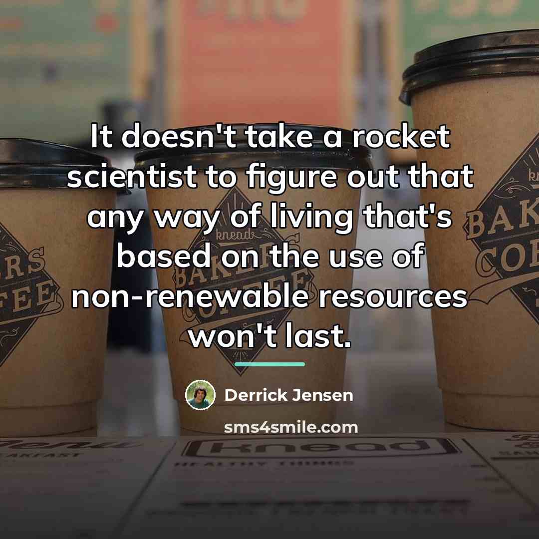 “It doesn't take a rocket scientist to figure out that…” quote by Derrick Jensen