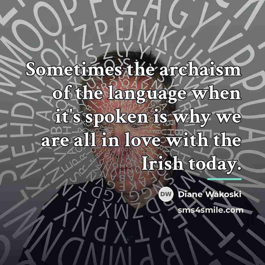 “Sometimes the archaism of the language when it's spoken is…” quote by Diane Wakoski