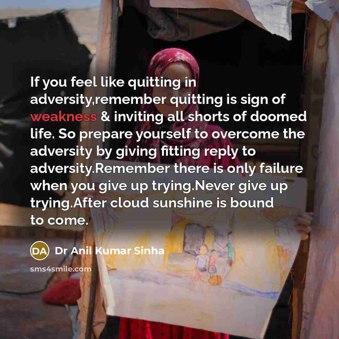 “If you feel like quitting in adversity,remember quitting is sign…” quote by Dr Anil Kumar Sinha