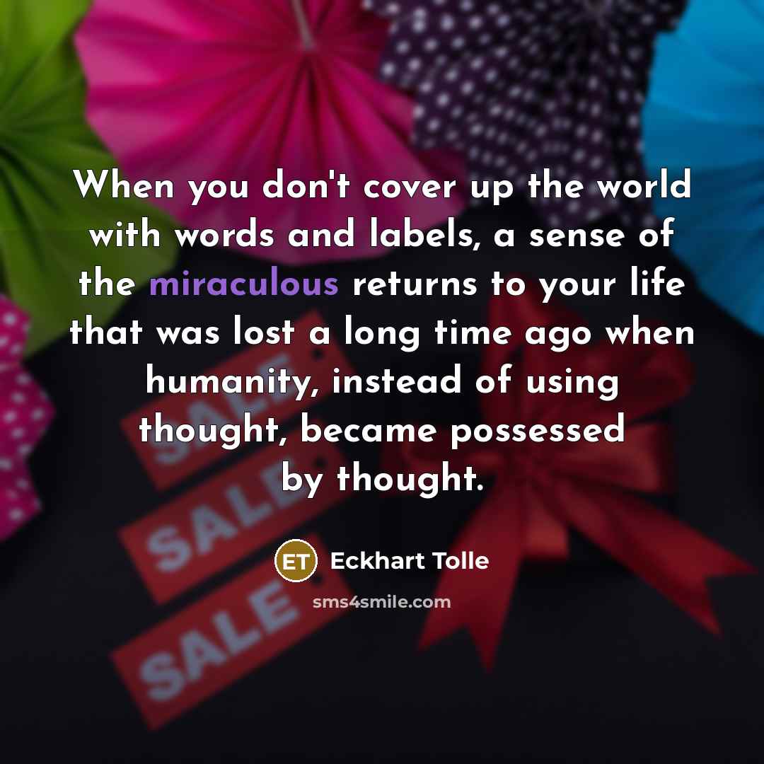 “When you don't cover up the world with words and…” quote by Eckhart Tolle