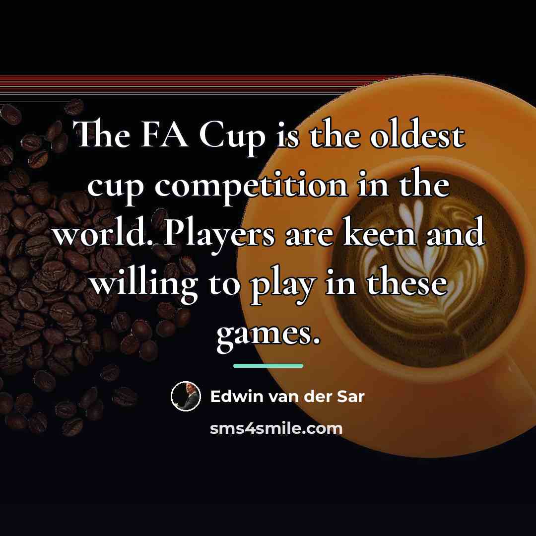 “The FA Cup is the oldest cup competition in the…” quote by Edwin van der Sar