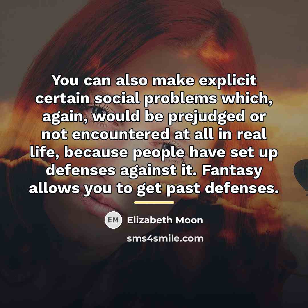 “You can also make explicit certain social problems which, again,…” quote by Elizabeth Moon