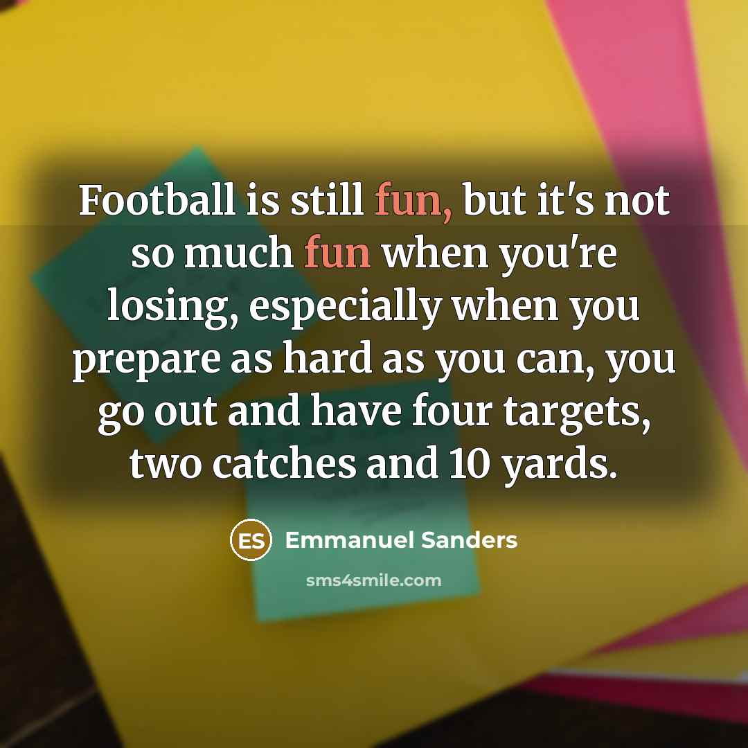 “Football is still fun, but it's not so much fun…” quote by Emmanuel Sanders