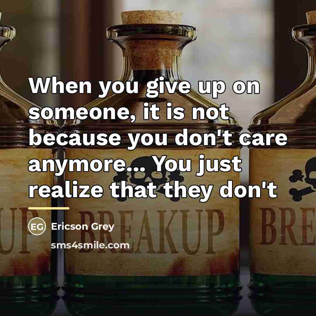 “When you give up on someone, it is not because…” quote by Ericson Grey
