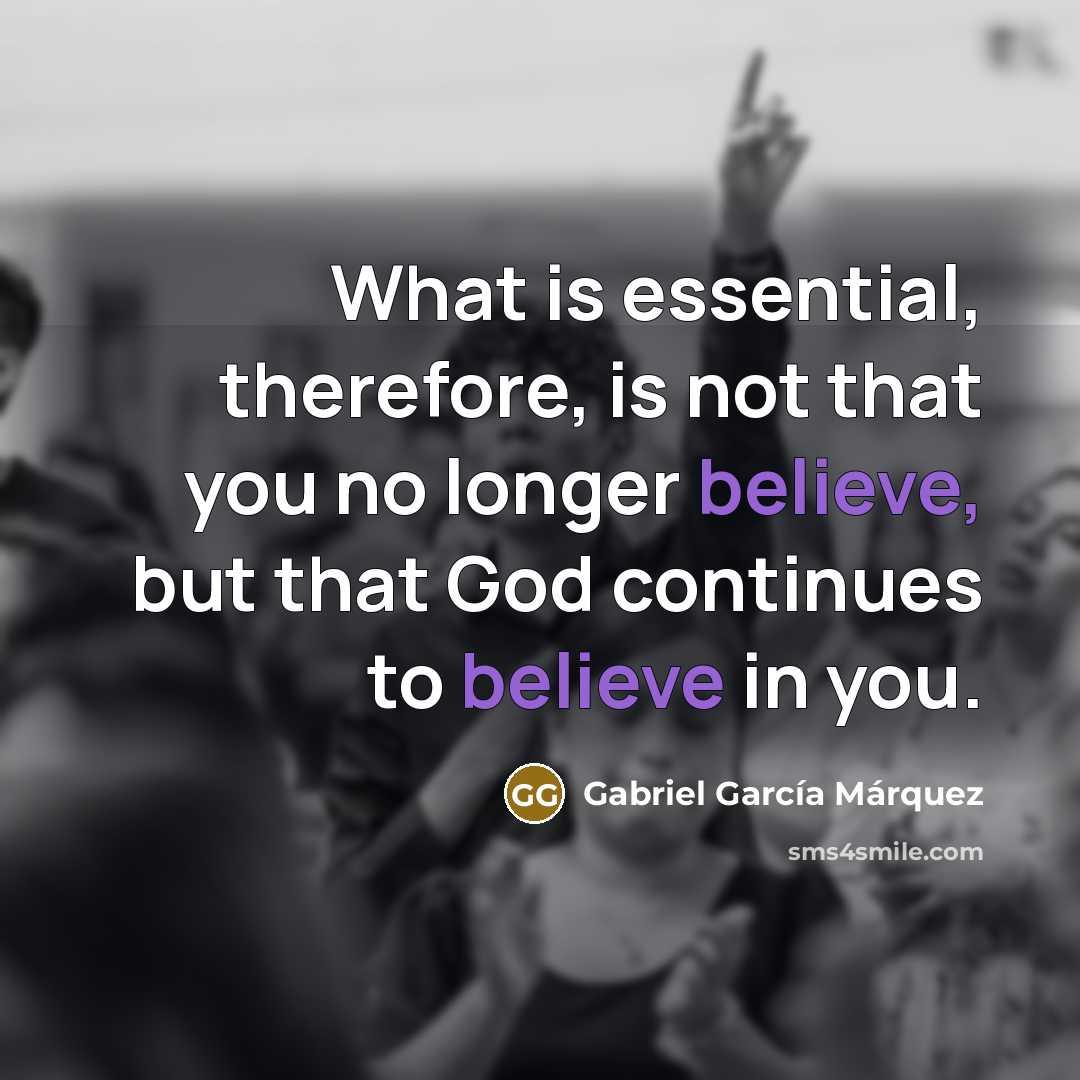 “What is essential, therefore, is not that you no longer…” quote by Gabriel Garcia Marquez