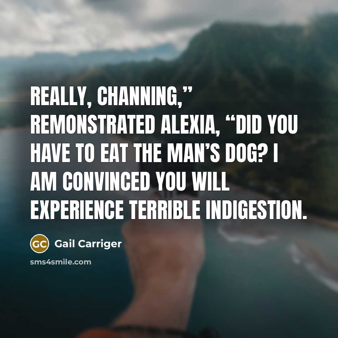 “Really, Channing,” remonstrated Alexia, “did you have to eat the…” quote by Gail Carriger
