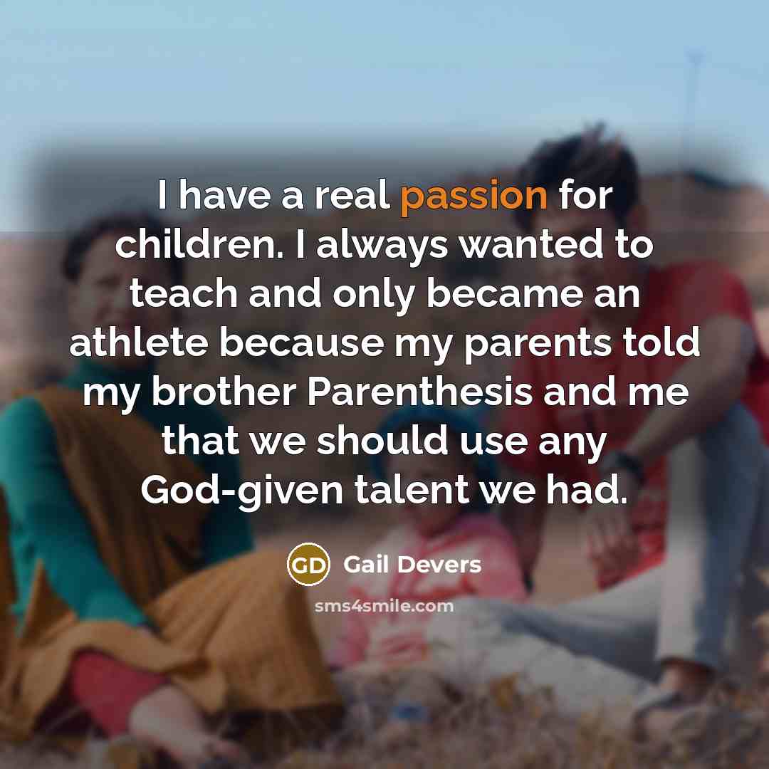 “I have a real passion for children. I always wanted…” quote by Gail Devers